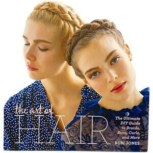Book The Art of Hair : The Ultimate DIY Guide to Braids, Buns, Curls, and More